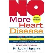 NO More Heart Disease How Nitric Oxide Can Prevent--Even Reverse--Heart Disease and Strokes by Ignarro, Louis, 9780312335823