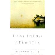 Imagining Atlantis by ELLIS, RICHARD, 9780375705823