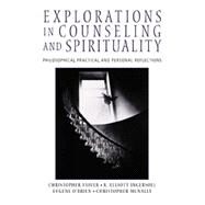 Explorations in Counseling and Spirituality Philosophical, Practical, and Personal Reflections by Faiver, Christopher M.; Ingersoll, R. Elliott; O'Brien, Eugene M.; McNally, Christopher, 9780534575823