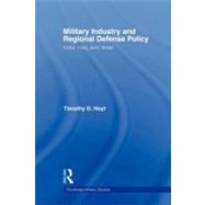 Military Industry and Regional Defense Policy: India, Iraq and Israel by Hoyt; Timothy D., 9780714685823