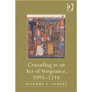 Crusading as an Act of Vengeance, 10951216 by Throop,Susanna A., 9780754665823