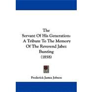 Servant of His Generation : A Tribute to the Memory of the Reverend Jabez Bunting (1858) by Jobson, Frederick James, 9781104335823