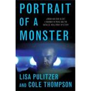Portrait of a Monster : Joran van der Sloot, a Murder in Peru, and the Natalee Holloway Mystery by Pulitzer, Lisa; Thompson, Cole, 9781250005823