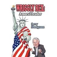 Wriggly Rex: Amoral Leader by Dodgson, Lew, 9781440185823
