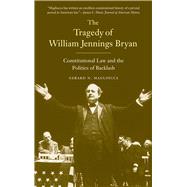 The Tragedy of William Jennings Bryan: Constitutional Law and the Politics of Backlash by Magliocca, Gerard N., 9780300205824