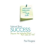 Natural Born Success Discover the Instinctive Drives That Make You Tick! by Burgess, Paul, 9780731405824