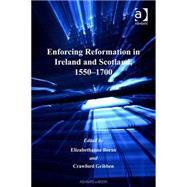 Enforcing Reformation in Ireland and Scotland, 15501700 by Gribben,Crawford;Boran,Elizabe, 9780754655824