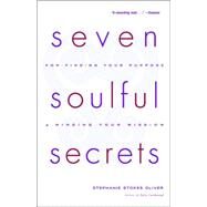 Seven Soulful Secrets:  For Finding Your Purpose and Minding Your Mission by OLIVER, STEPHANIE STOKES, 9780767905824