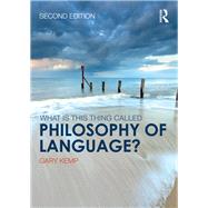 What is this thing called Philosophy of Language? by Kemp; Gary, 9781138225824
