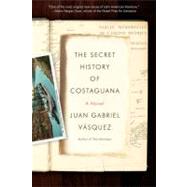 The Secret History of Costaguana by Vasquez, Juan Gabriel, 9781594485824