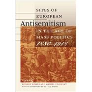 Sites of European Antisemitism in the Age of Mass Politics, 1880-1918 by Nemes, Robert; Unowsky, Daniel; Kieval, Hillel J. (AFT), 9781611685824