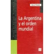 La Argentina y el orden mundial by Ferrer, Aldo, 9789505575824