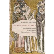 The Forgotten Creed Christianity's Original Struggle against Bigotry, Slavery, and Sexism by Patterson, Stephen J., 9780190865825