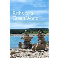 Paths to a Green World, second edition The Political Economy of the Global Environment by Clapp, Jennifer; Dauvergne, Peter, 9780262515825