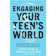 Engaging Your Teen's World by Eaton, David; Callihan, Jeremiah; Briggs, Alan (CON), 9780764235825