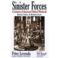 Sinister ForcesA Warm Gun A Grimoire of American Political Witchcraft by Levenda, Peter; Russell, Dick, 9780984185825