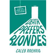 Death Prefers Blondes by Roehrig, Caleb, 9781250155825