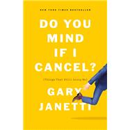 Do You Mind If I Cancel? by Janetti, Gary, 9781250225825