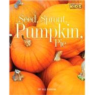 Seed, Sprout, Pumpkin, Pie by Esbaum, Jill, 9781426305825