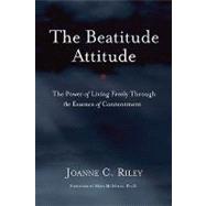 The Beatitude Attitude: The Power of Living Freely Through the Essence of Contentment by Riley, Joanne C., 9781436375825