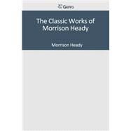 The Classic Works of Morrison Heady by Heady, Morrison, 9781501095825