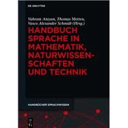 Handbuch Sprache in Mathematik, Naturwissenschaften Und Technik by Atayan, Vahram; Metten, Thomas; Schmidt, Vasco Alexander, 9783110295825