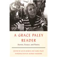 A Grace Paley Reader Stories, Essays, and Poetry by Paley, Grace; Bowen, Kevin; Paley, Nora; Saunders, George, 9780374165826