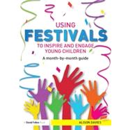 Using Festivals to Inspire and Engage Young Children: A month-by-month guide by Davies; Alison LR, 9780415815826
