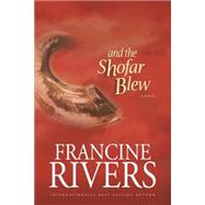 And the Shofar Blew by Rivers, Francine, 9780842365826