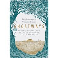 Ghostways Two Journeys in Unquiet Places by Macfarlane, Robert; Donwood, Stanley; Richards, Dan, 9781324015826
