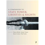 A companion to state power, liberties and rights by Morley, Sharon; Turner, Jo; Corteen, Karen; Taylor, Paul, 9781447325826