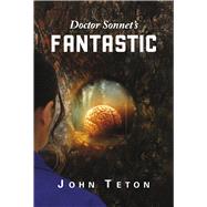 Doctor Sonnet's Fantastic by Teton, John, 9798218475826