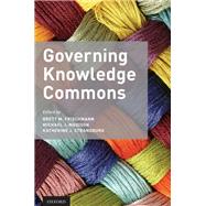 Governing Knowledge Commons by Frischmann, Brett M.; Madison, Michael J.; Strandburg, Katherine J., 9780190225827