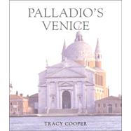 Palladio's Venice : Architecture and Society in a Renaissance Republic by Tracy E. Cooper, 9780300105827