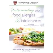 Understanding Your Food Allergies and Intolerances A Guide to Management and Treatment by Shreffler, Wayne, MD, PhD; Yuan, Qian, MD, PhD; Asp, Karen, 9780312605827