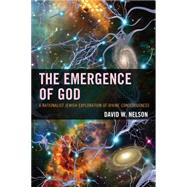 The Emergence of God A Rationalist Jewish Exploration of Divine Consciousness by Nelson, David W., 9780761865827