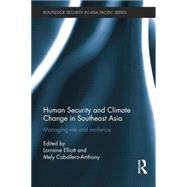 Human Security and Climate Change in Southeast Asia: Managing Risk and Resilience by Elliott; Lorraine, 9781138815827