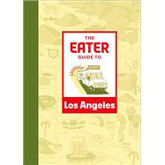 The Eater Guide to Los Angeles by Eater, 9781419765827