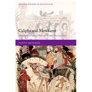 Caliphs and Merchants Cities and Economies of Power in the Near East (700-950) by Bessard, Fanny, 9780198855828