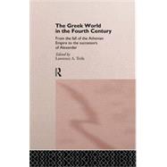 The Greek World in the Fourth Century: From the Fall of the Athenian Empire to the Successors of Alexander by Tritle,Lawrence A., 9780415105828