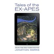 Tales of the Ex-Apes by Marks, Jonathan, 9780520285828