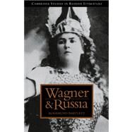 Wagner and Russia by Rosamund Bartlett, 9780521035828