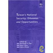 Taiwan's National Security : Dilemmas and Opportunities by Tan, Alexander C.; Chan, Steve; Jillson, Calvin, 9780754615828