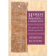 Heresy and the Politics of Community by Rustow, Marina, 9780801445828
