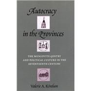 Autocracy in the Provinces by Kivelson, Valerie A., 9780804725828