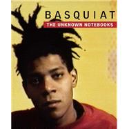 Basquiat The Unknown Notebooks by Buchhart, Dieter; Bloom, Tricia; Gates, Henry; Sirmans, Franklin; Stackhouse, Christopher, 9780847845828