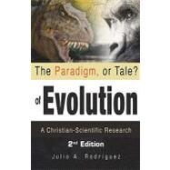 The Paradigm, or Tale? of Evolution by Rodriguez, Julio A.; Alvarez, Sandra M.; Xulon Press, 9781448605828