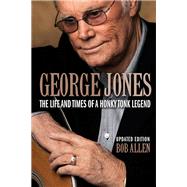 George Jones The Life and Times of a Honky Tonk Legend by Allen, Bob, 9781480355828