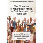 The Education of Minorities in Africa, the Caribbean, and the Middle East by Cynthia Szymanski Sunal; Oluseyi Matthew Odebiyi; Kagendo Mutua, 9781837085828