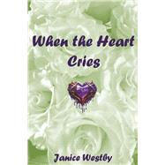 When the Heart Cries by Westby, Janice, 9798350955828